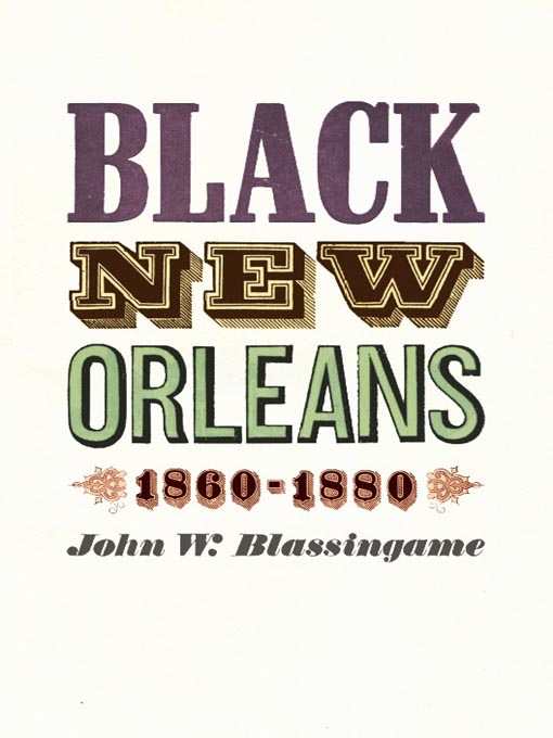 Title details for Black New Orleans, 1860-1880 by John W. Blassingame - Available
